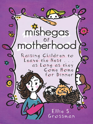 cover image of Mishegas of Motherhood: Raising Children to Leave the Nest...As Long As They Come Home For Dinner